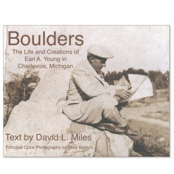 Boulders: The Life and Creations of Earl A. Young in Charlevoix, Michigan (Third Edition)