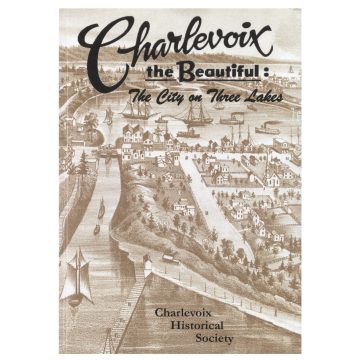 Charlevoix the Beautiful: The City on Three Lakes