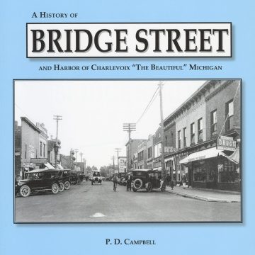 A History of Bridge Street and Harbor of Charlevoix "The Beautiful" Michigan (96 pp.)