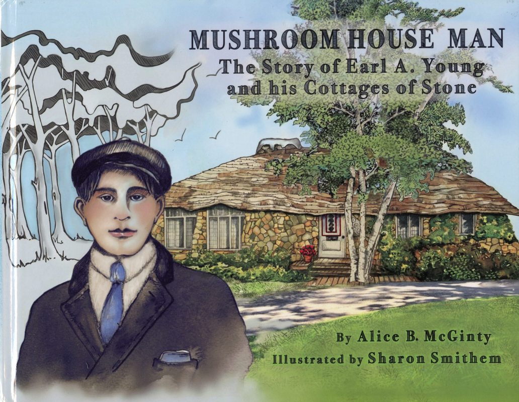 Mushroom House Man: The Story of Earl A. Young and his Cottages of Stone - Image 2