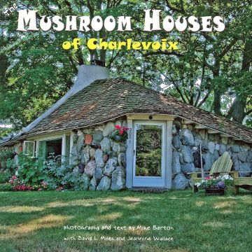 The Mushroom Houses of Charlevoix by Mike Barton - Third Edition updated in 2018 with drone photography!