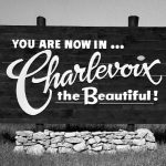 Welcome to Charlevoix, the Beautiful, Michigan, population circa 3000. For well over a century Charlevoix has been one of the most important resort and commercial towns of the northwest portion of Michigan’s Lower Peninsula. It is located about 50 miles southwest of the Straits of Mackinac, just over 300 miles from Chicago, and about 280 miles from Detroit. Charlevoix Sign