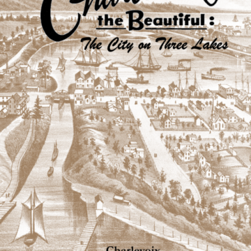 Charlevoix the Beautiful: The City on Three Lakes